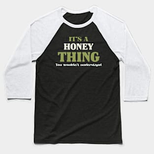 It's a Honey Thing You Wouldn't Understand Baseball T-Shirt